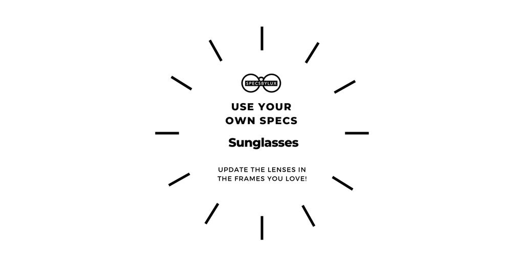 New Sunglass Lenses | USE YOUR OWN SPECS